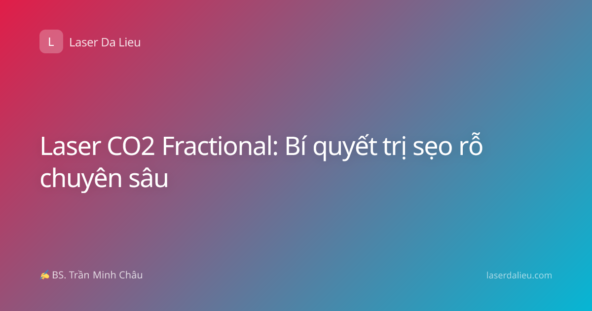 Laser CO2 Fractional: Bí quyết trị sẹo rỗ chuyên sâu
