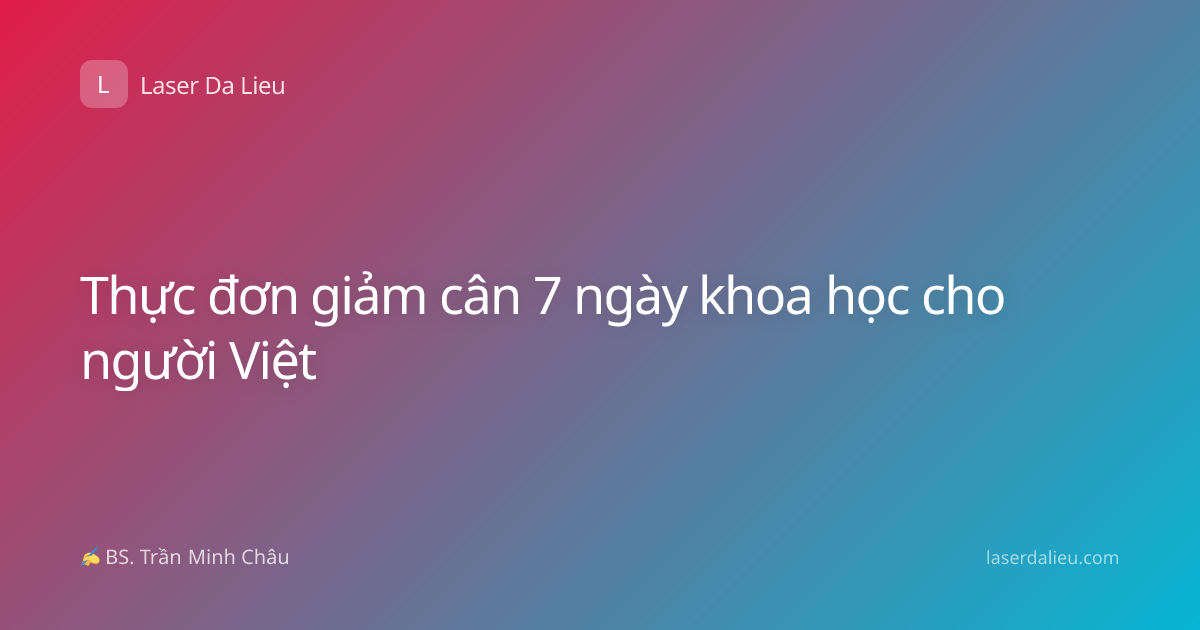 Thực đơn giảm cân 7 ngày khoa học cho người Việt