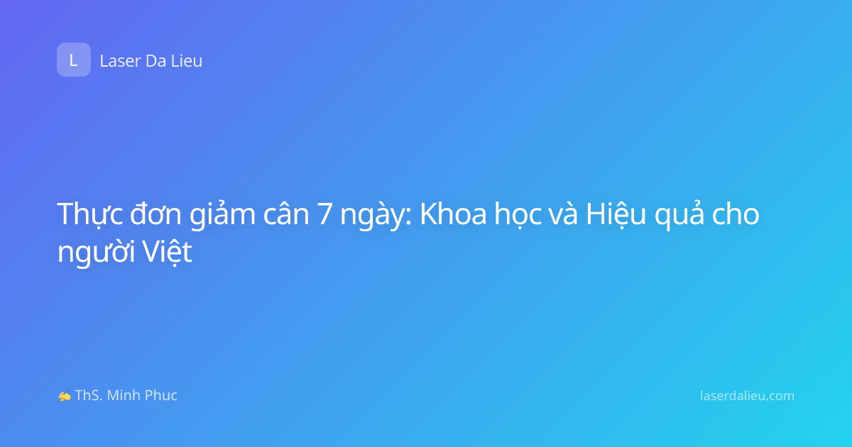 Thực đơn giảm cân 7 ngày: Khoa học và Hiệu quả cho người Việt